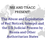 The Abuse and Exploitation of Red Notices, Interpol and the U.S. Judicial Process by Russia and other Authoritarian States