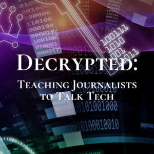Decrypted: Teaching Journalists to Talk Tech