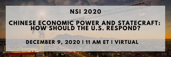 NSI 2020- Chinese Economic Power and Statecraft: How Should the U.S. Respond?