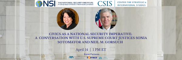 Civics as a National Security Imperative: A Conversation with U.S. Supreme Court Justices Sonia Sotomayor and Neil M. Gorsuch