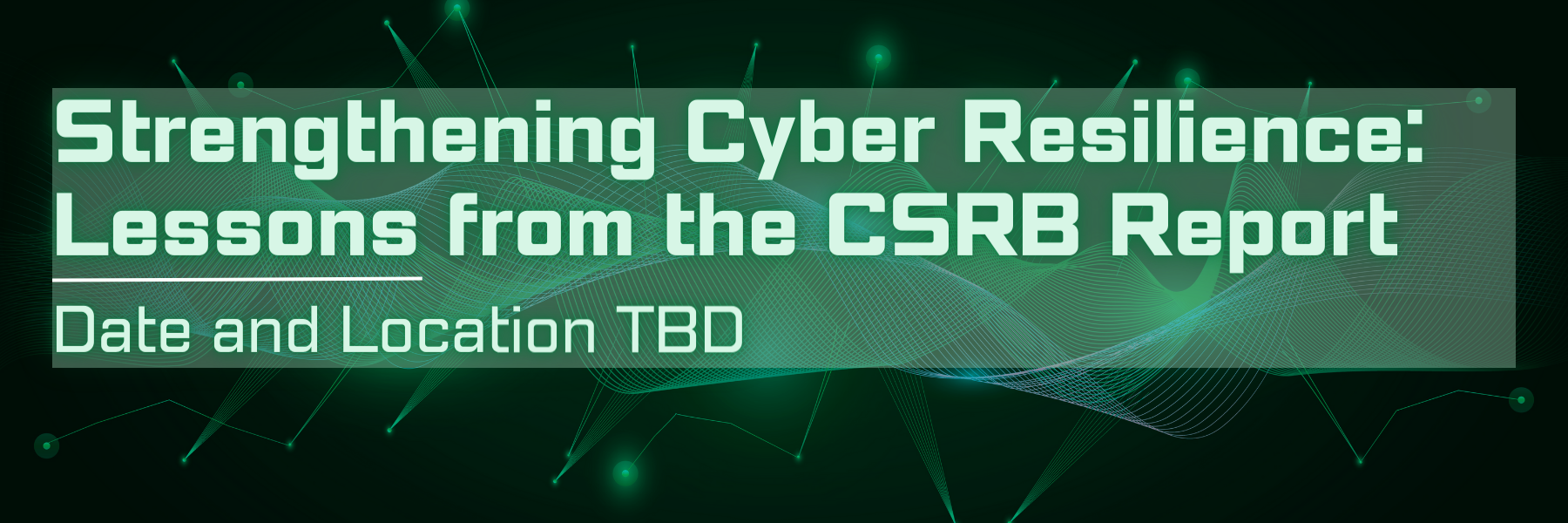 Strengthening Cyber Resilience: Lessons from the CSRB Report